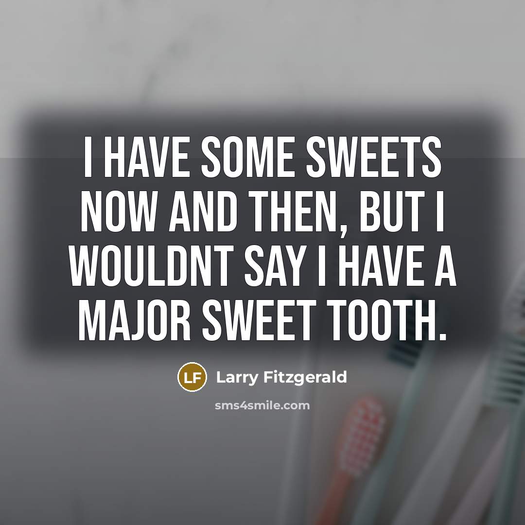 “I have some sweets now and then, but I wouldnt…” quote by Larry Fitzgerald