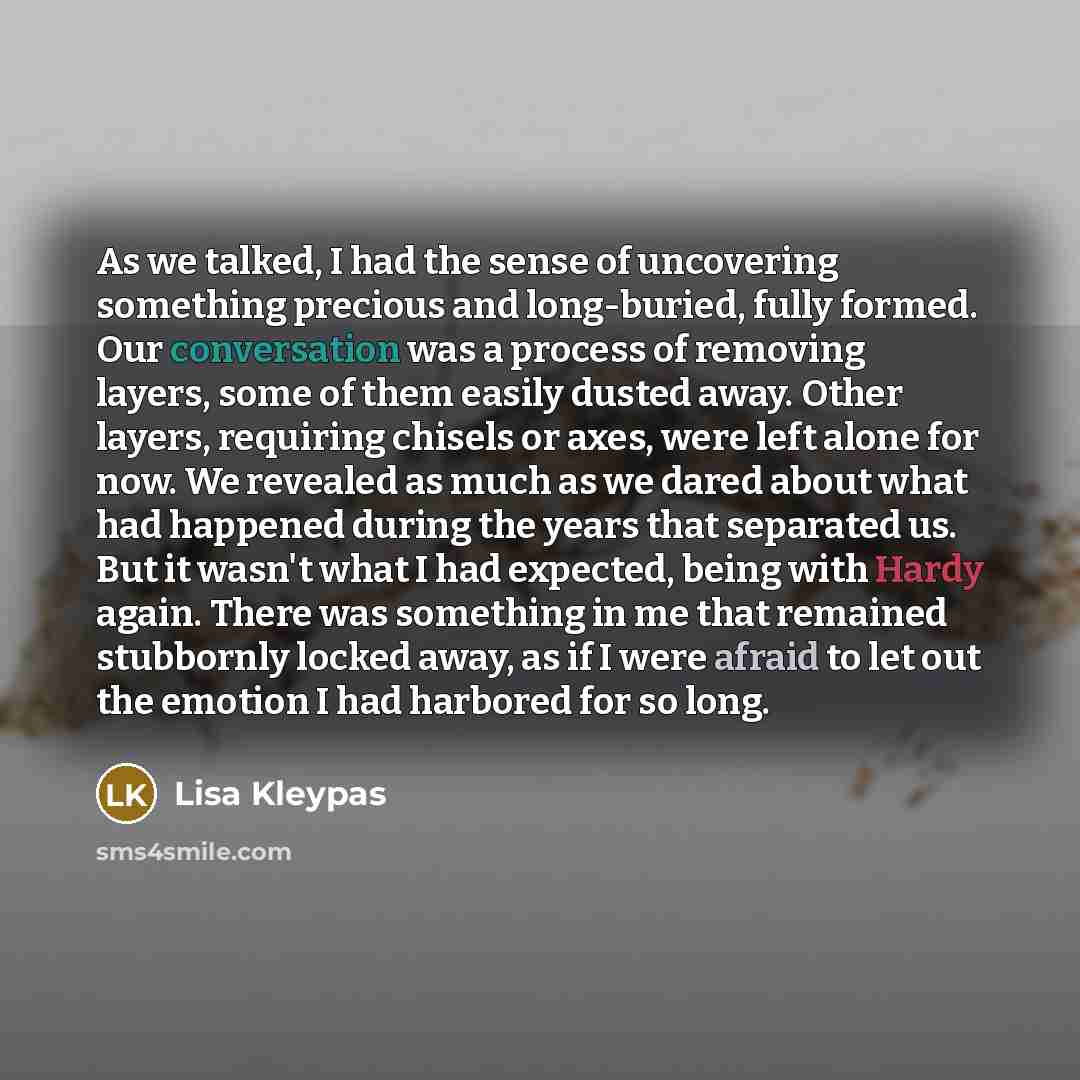 “As we talked, I had the sense of uncovering something…” quote by Lisa Kleypas
