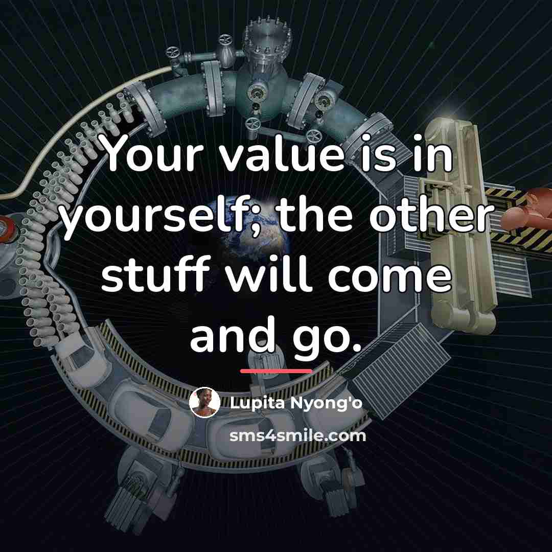 “Your value is in yourself; the other stuff will come…” quote by Lupita Nyong'o