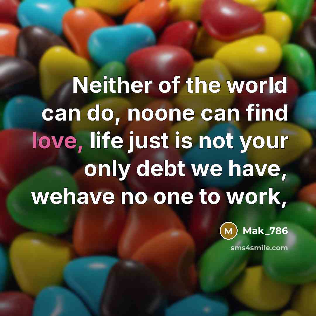 “Neither of the world can do, noone can find love,…” quote by Mak_786