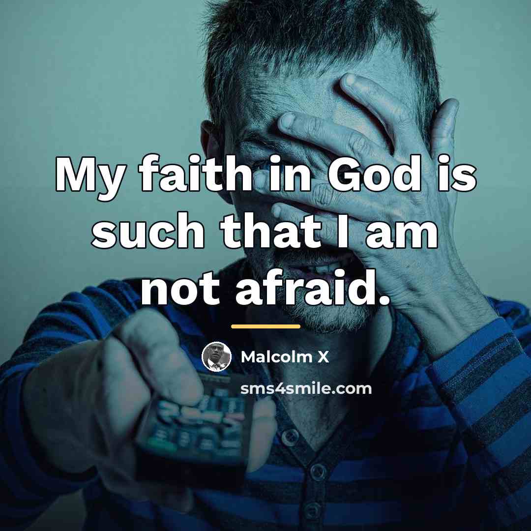 “My faith in God is such that I am not…” quote by Malcolm X
