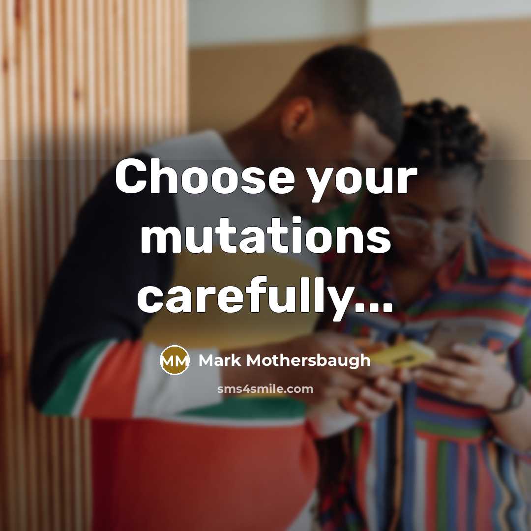 “Choose your mutations carefully...…” quote by Mark Mothersbaugh