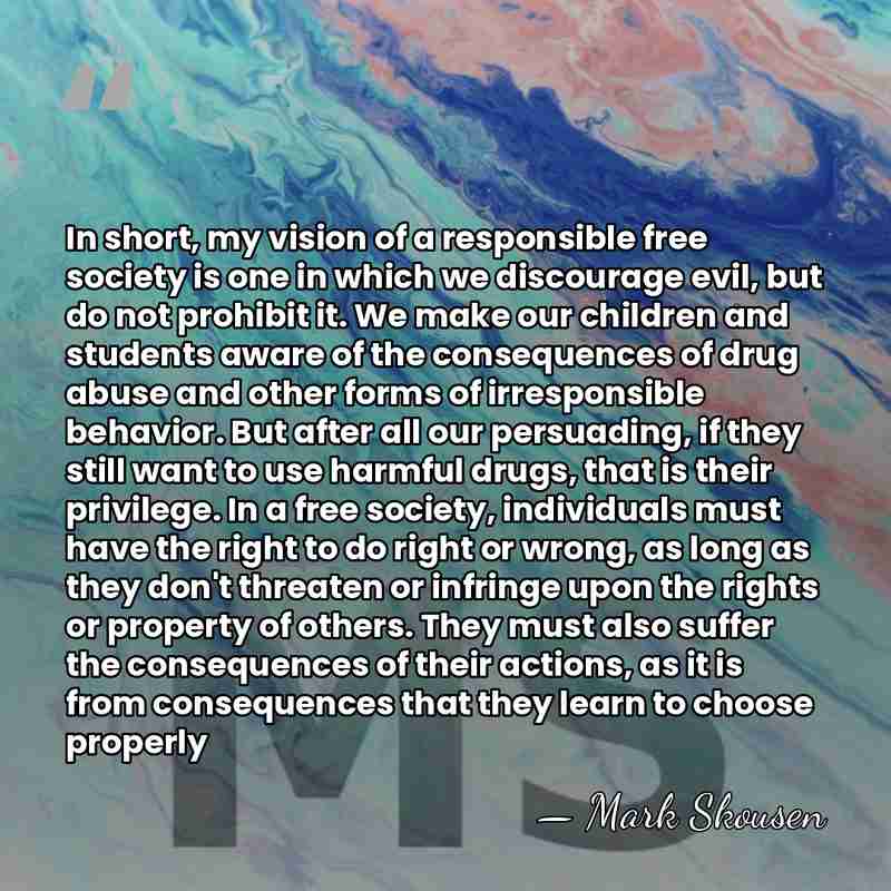 In short, my vision of a responsible free society is one in&hellip; - Mark Skousen