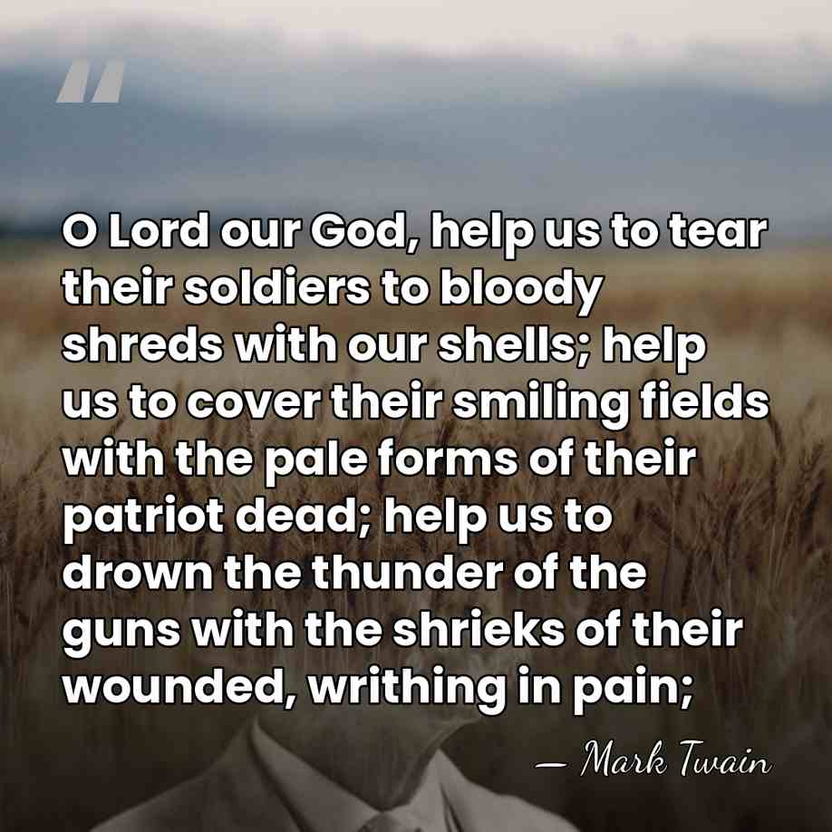 O Lord our God, help us to tear their soldiers to bloody&hellip; - Mark Twain