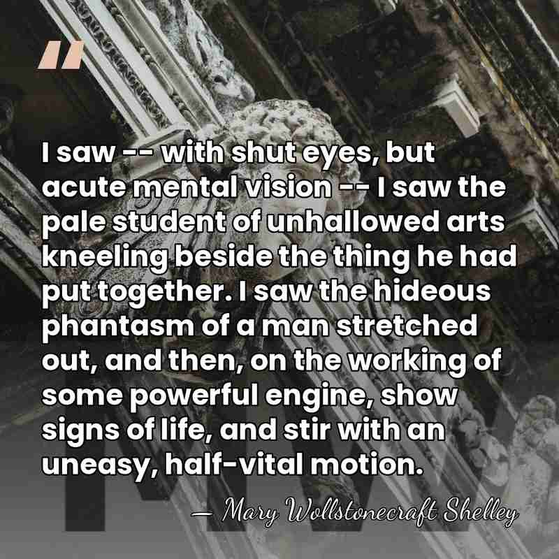I saw -- with shut eyes, but acute mental vision -- I&hellip; - Mary Wollstonecraft Shelley