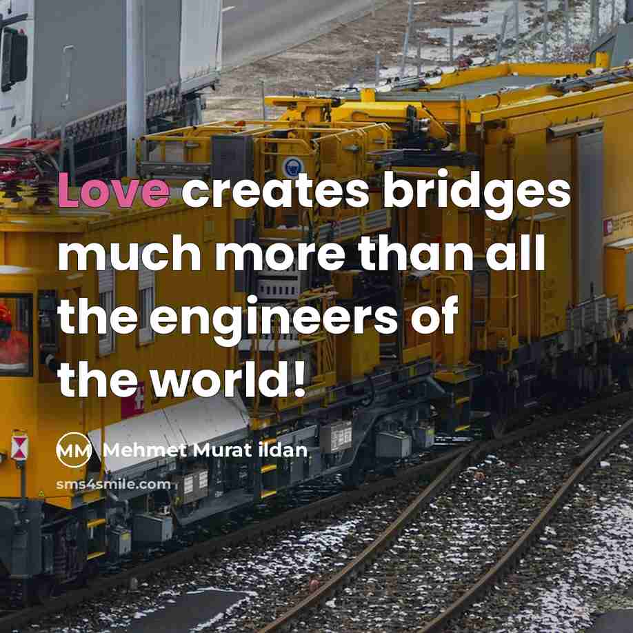 “Love creates bridges much more than all the engineers of…” quote by Mehmet Murat Ildan