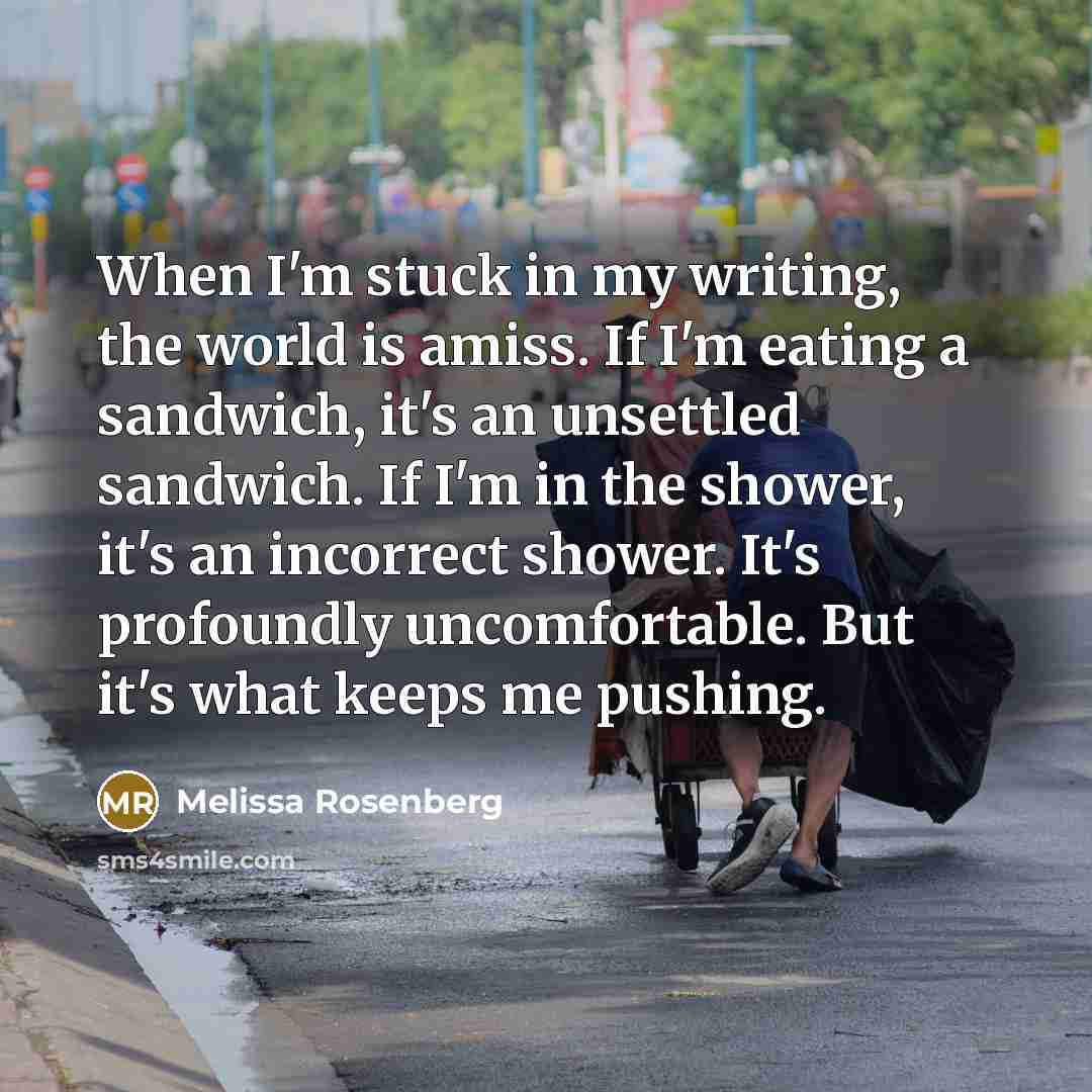 “When I'm stuck in my writing, the world is amiss.…” quote by Melissa Rosenberg