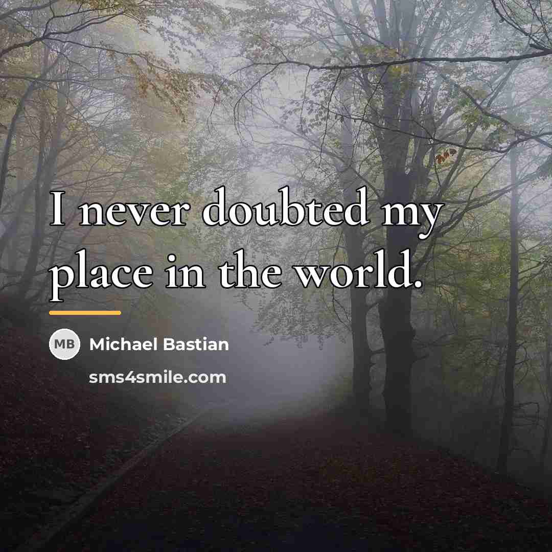 “I never doubted my place in the world.…” quote by Michael Bastian
