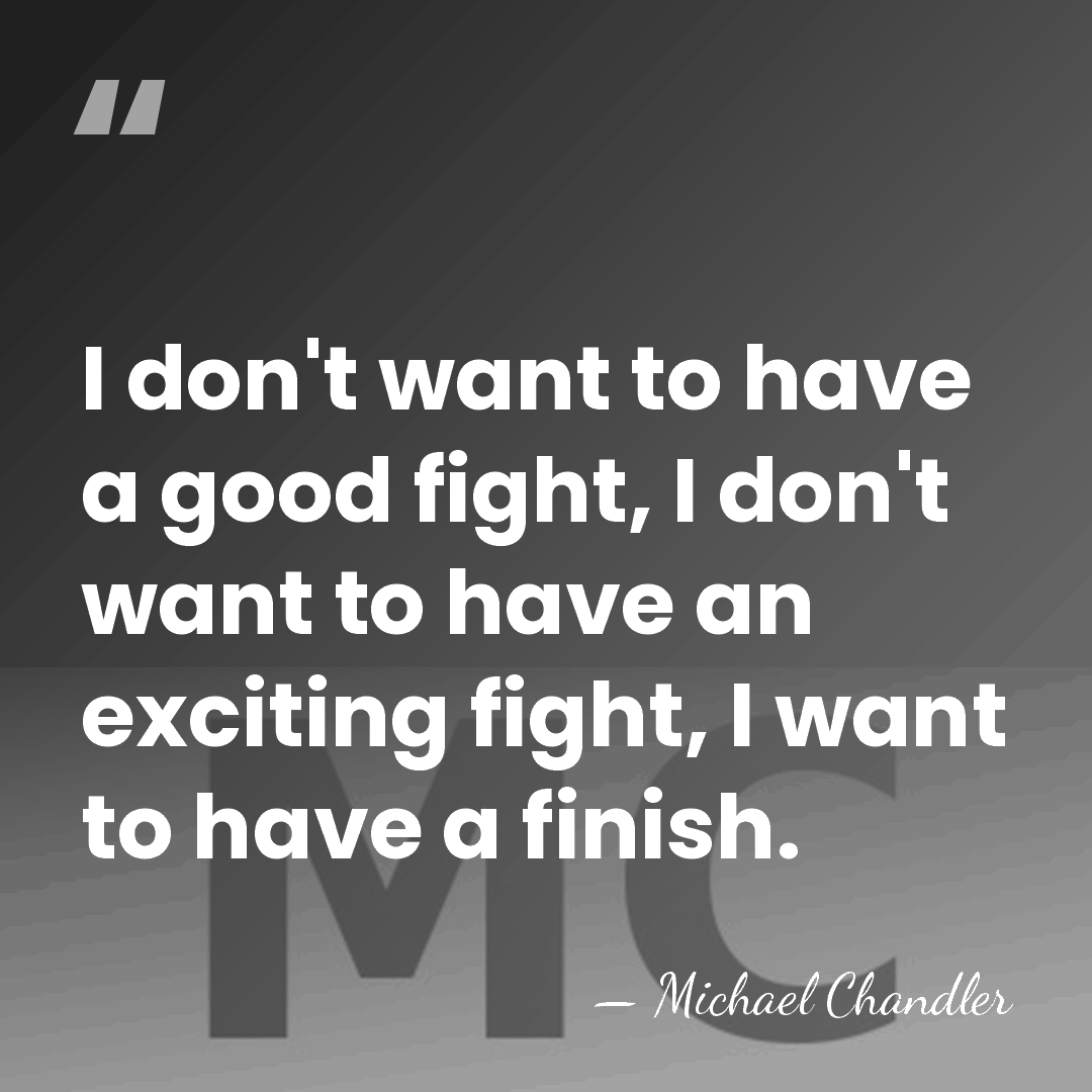 I don't want to have a good fight, I don't want to&hellip; - Michael Chandler