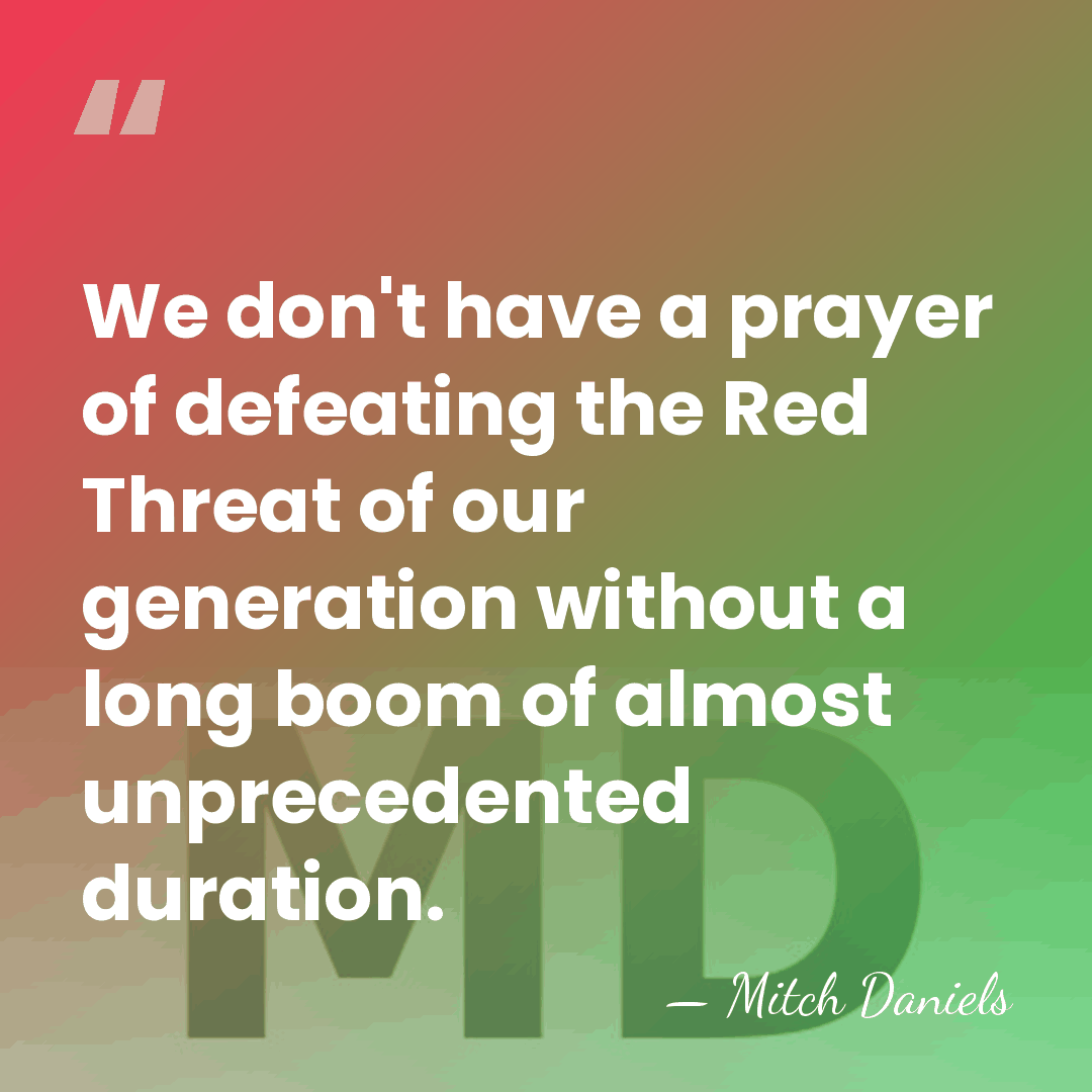 We don't have a prayer of defeating the Red Threat of our&hellip; - Mitch Daniels