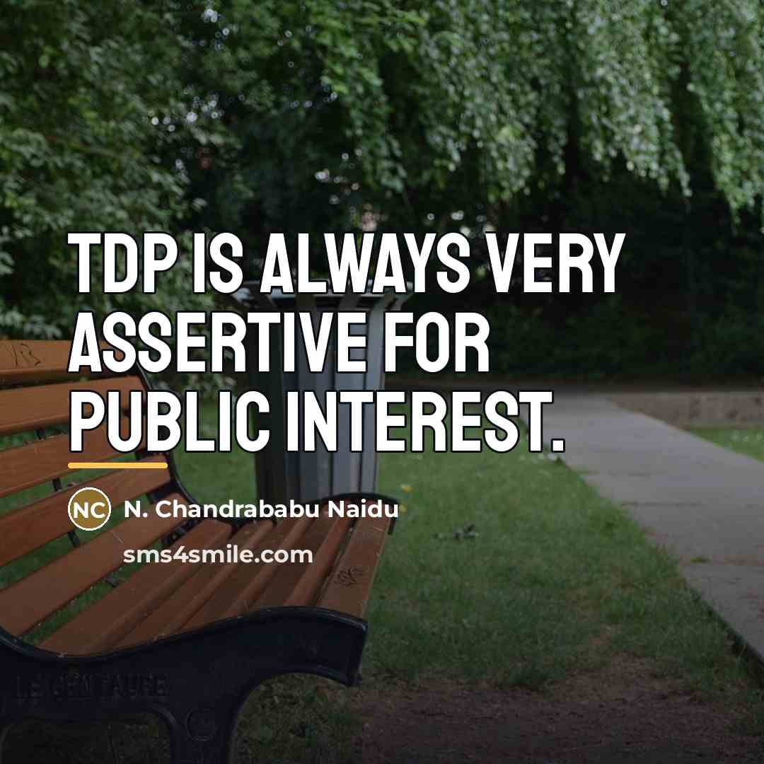 “TDP is always very assertive for public interest.…” quote by N. Chandrababu Naidu