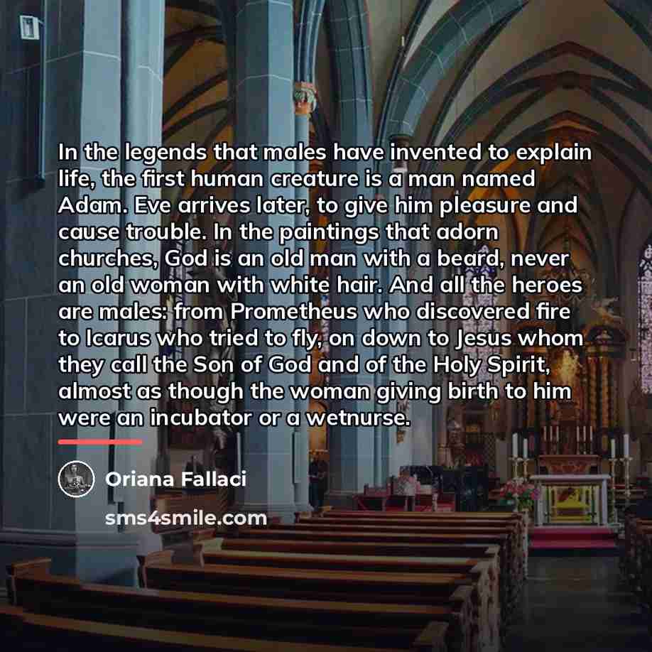 “In the legends that males have invented to explain life,…” quote by Oriana Fallaci