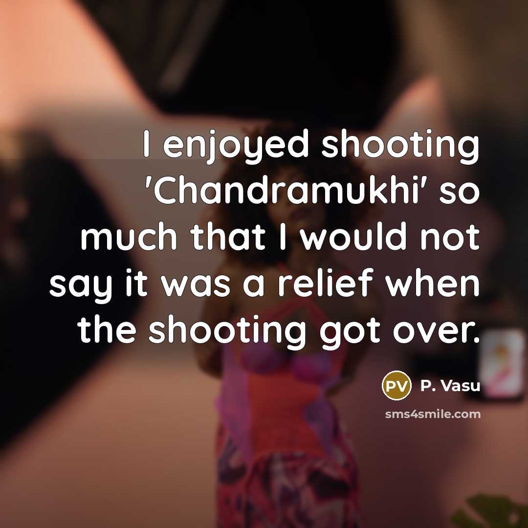 “I enjoyed shooting 'Chandramukhi' so much that I would not…” quote by P. Vasu