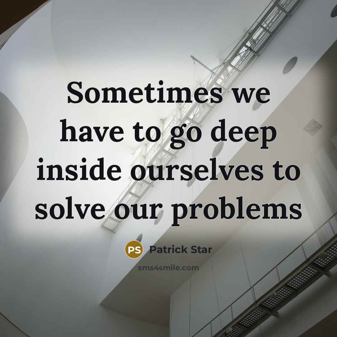 “Sometimes we have to go deep inside ourselves to solve our problems” quote by Patrick Star