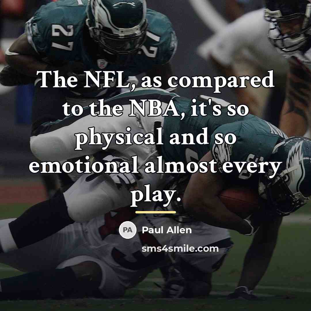 “The NFL, as compared to the NBA, it's so physical…” quote by Paul Allen