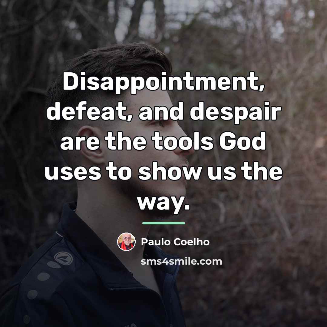 “Disappointment, defeat, and despair are the tools God uses to…” quote by Paulo Coelho