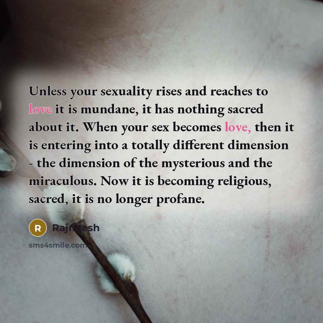 “Unless your sexuality rises and reaches to love it is…” quote by Rajneesh
