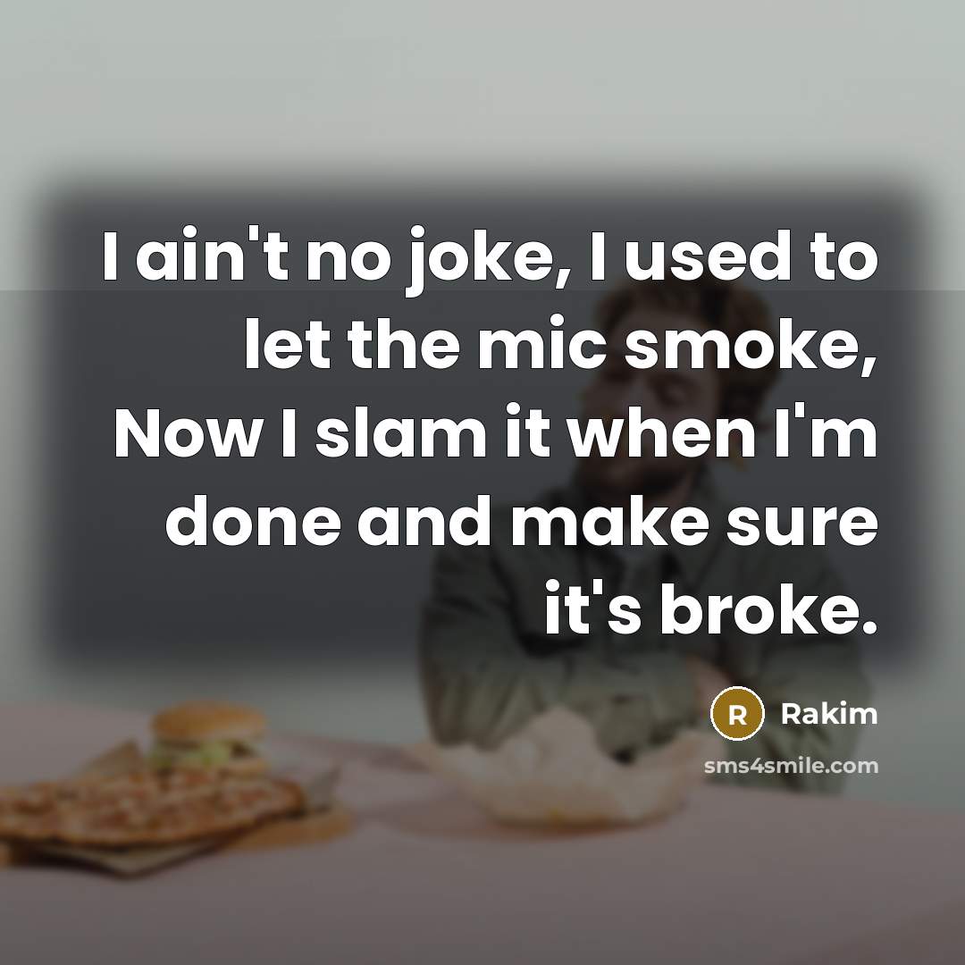 “I ain't no joke, I used to let the mic…” quote by Rakim
