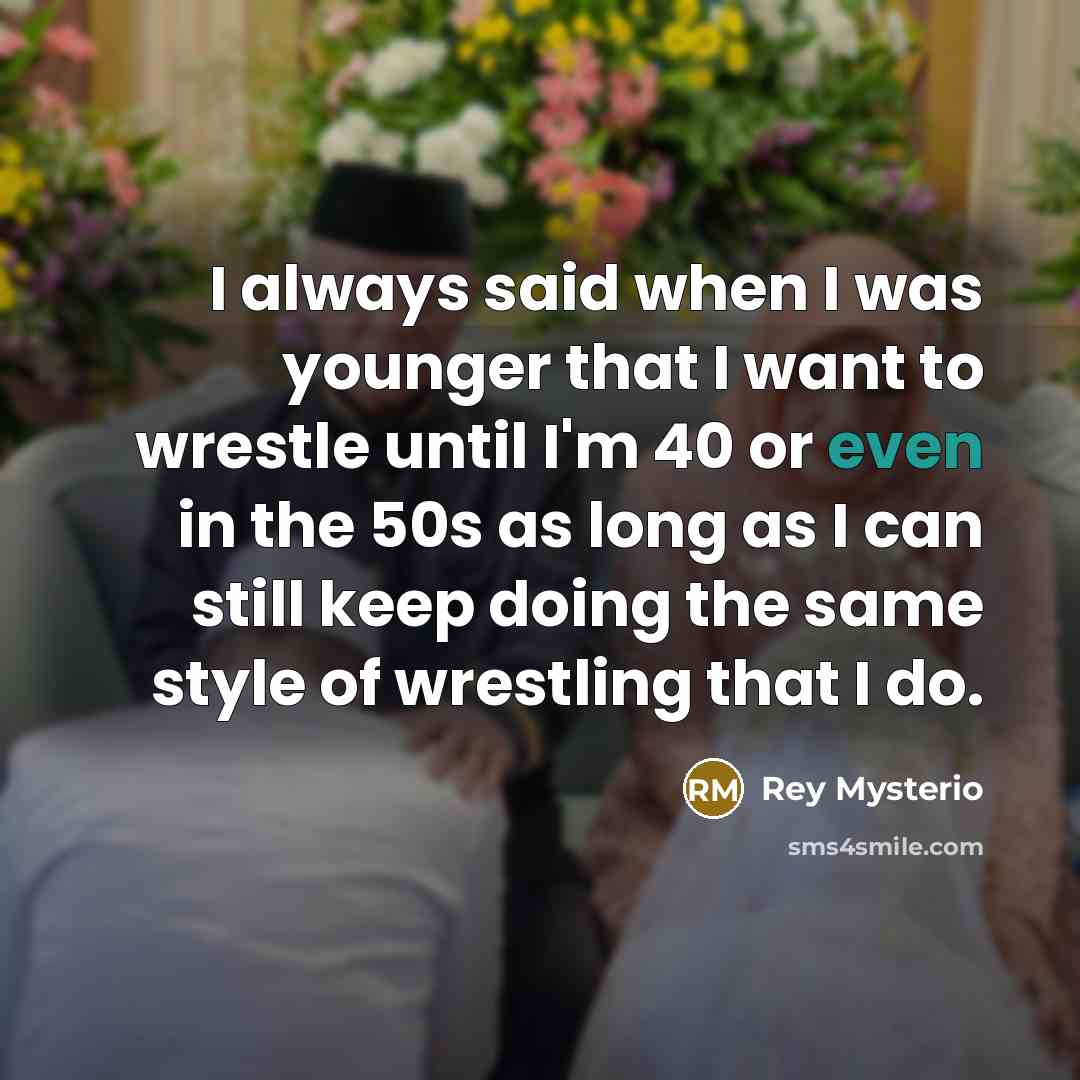 “I always said when I was younger that I want…” quote by Rey Mysterio