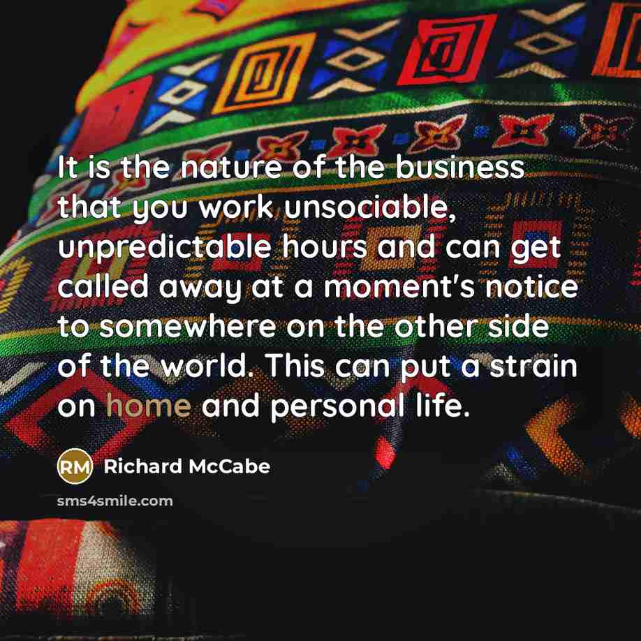 “It is the nature of the business that you work…” quote by Richard McCabe