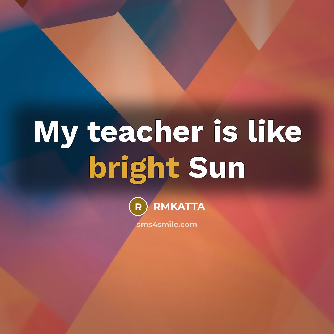 “My teacher is like bright Sun…” quote by RMKATTA