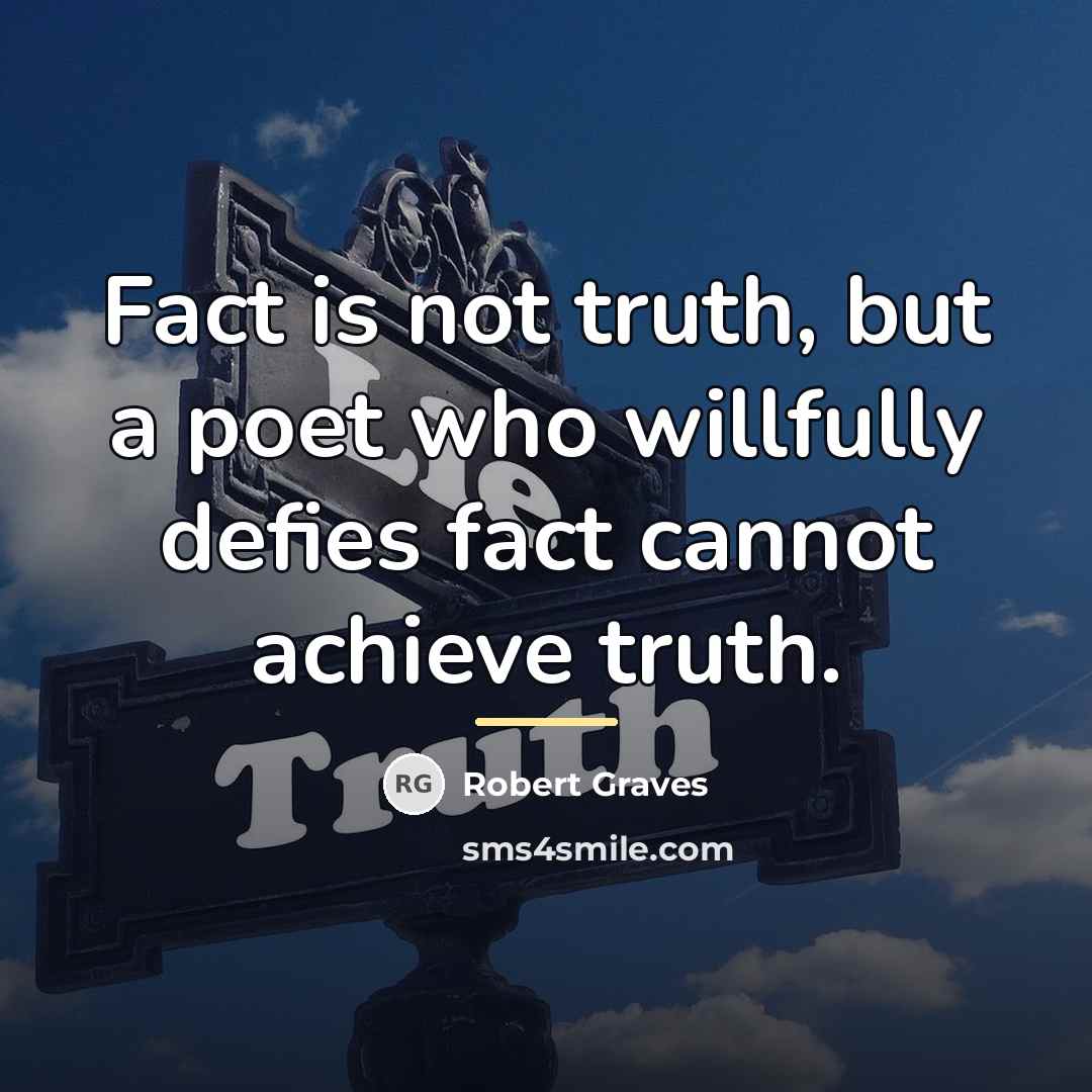 “Fact is not truth, but a poet who willfully defies…” quote by Robert Graves
