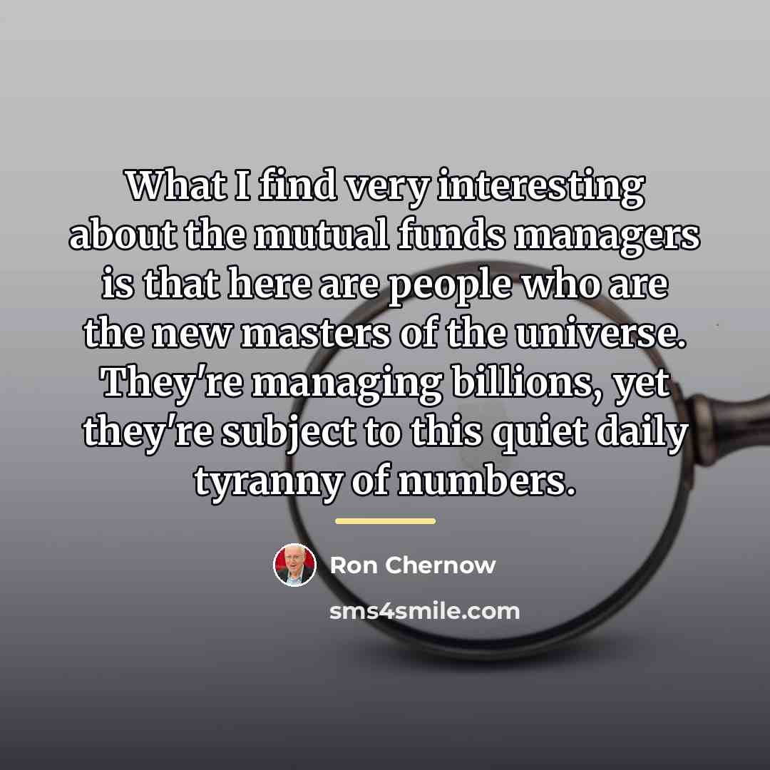 “What I find very interesting about the mutual funds managers…” quote by Ron Chernow