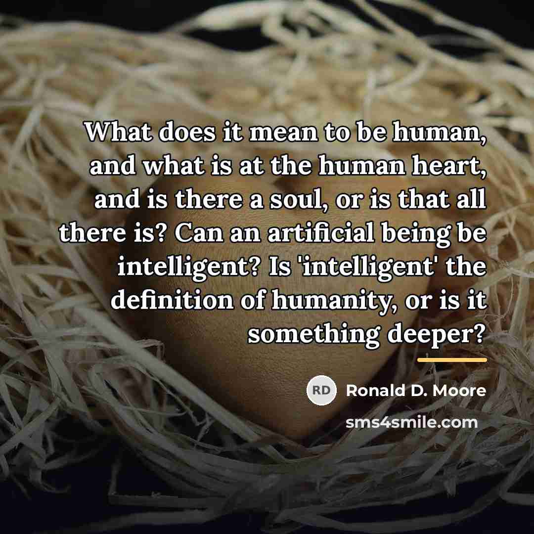 “What does it mean to be human, and what is…” quote by Ronald D. Moore