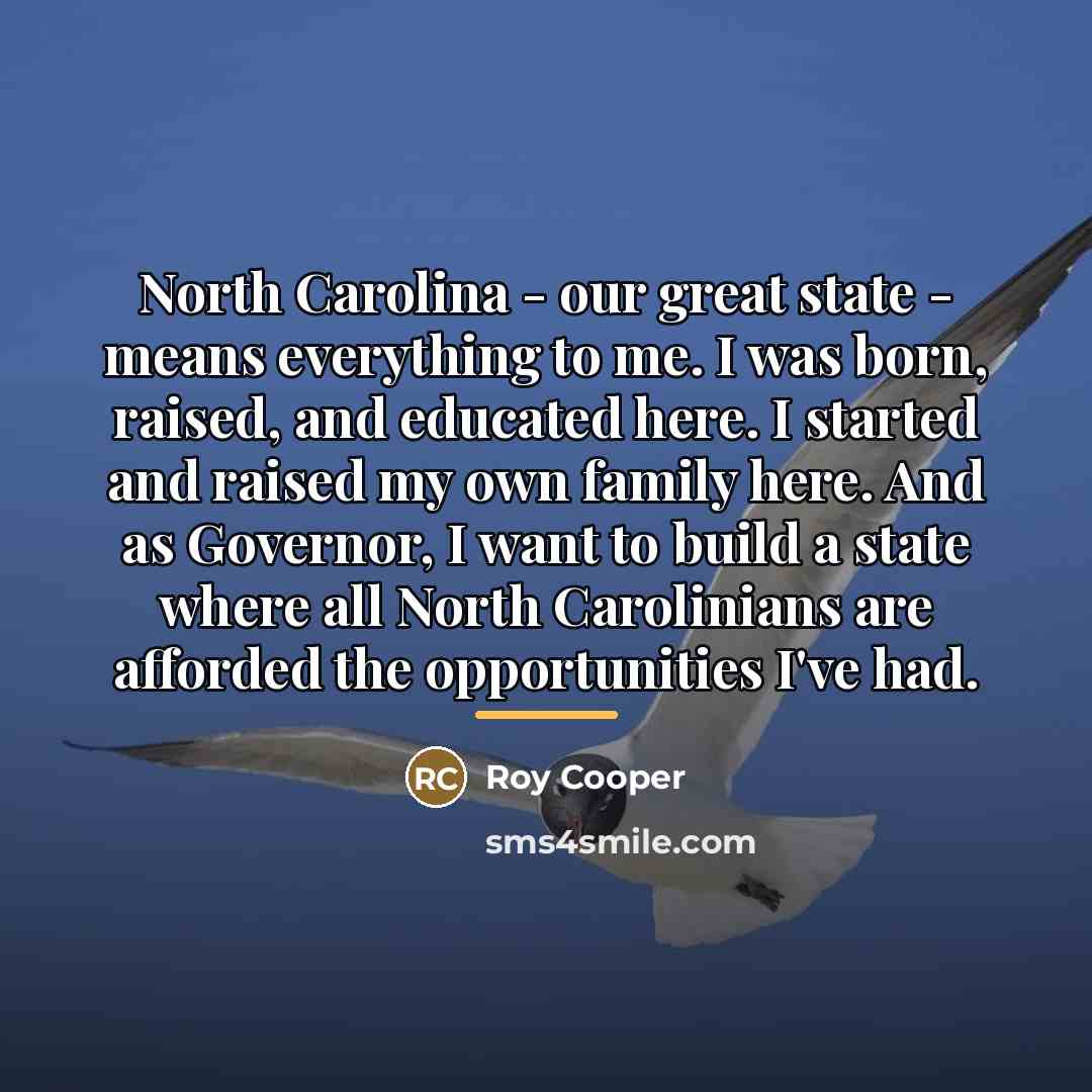 “North Carolina - our great state - means everything to…” quote by Roy Cooper