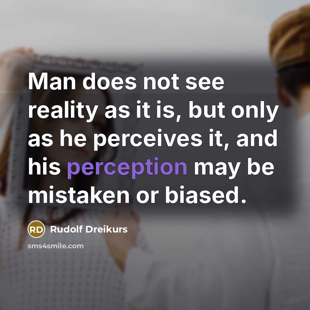 “Man does not see reality as it is, but only…” quote by Rudolf Dreikurs