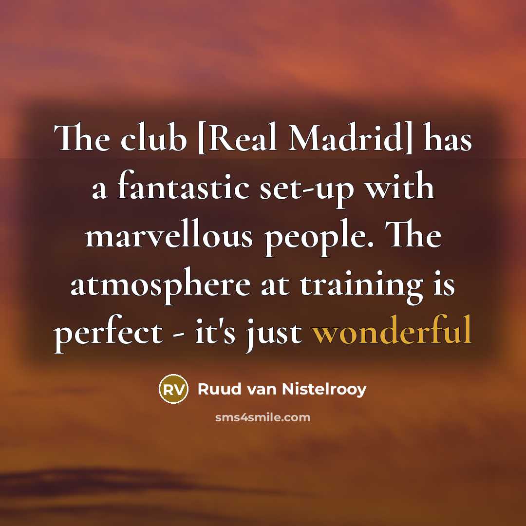 “The club [Real Madrid] has a fantastic set-up with marvellous…” quote by Ruud van Nistelrooy