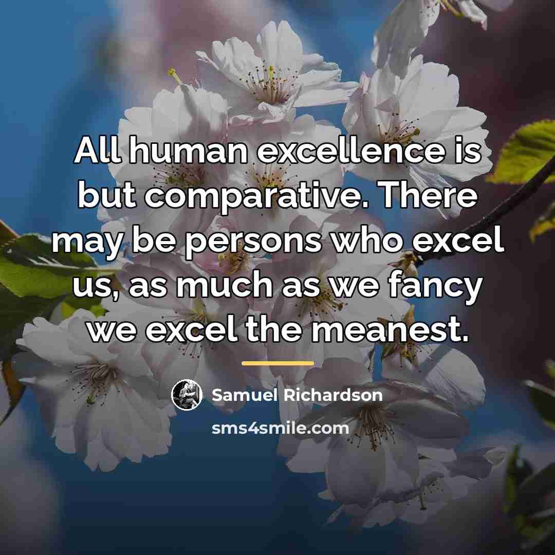 “All human excellence is but comparative. There may be persons…” quote by Samuel Richardson