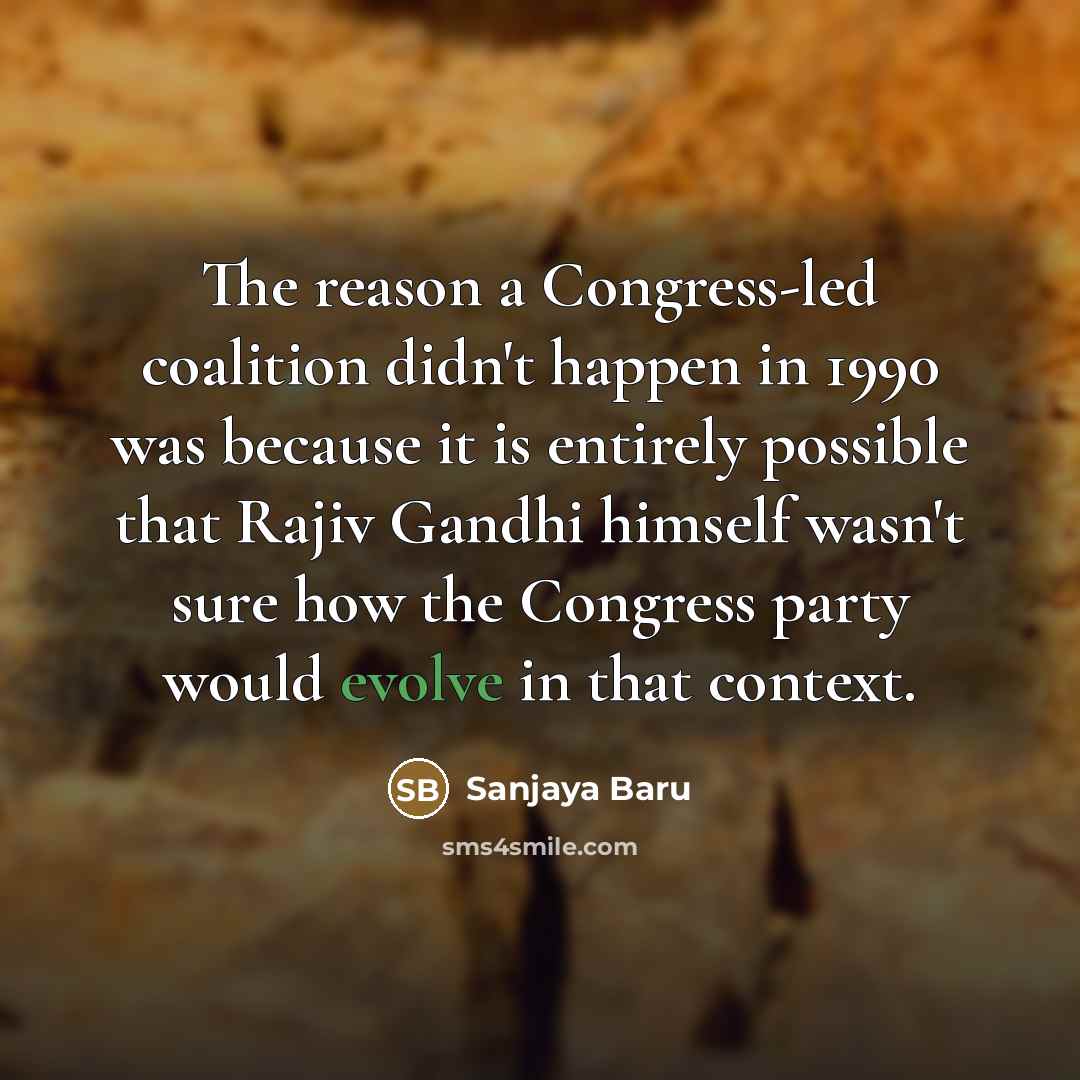 “The reason a Congress-led coalition didn't happen in 1990 was…” quote by Sanjaya Baru