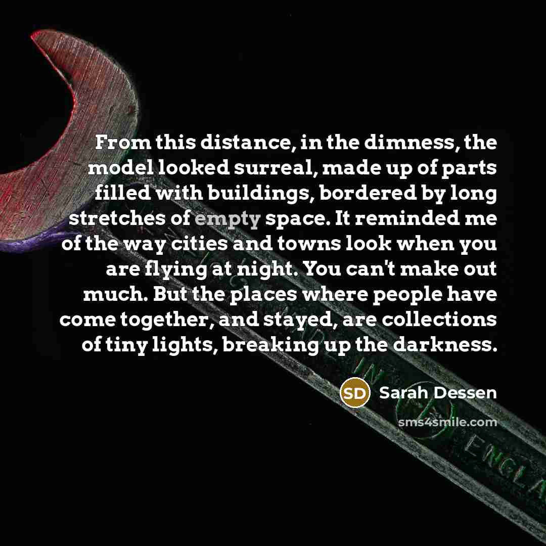 “From this distance, in the dimness, the model looked surreal,…” quote by Sarah Dessen
