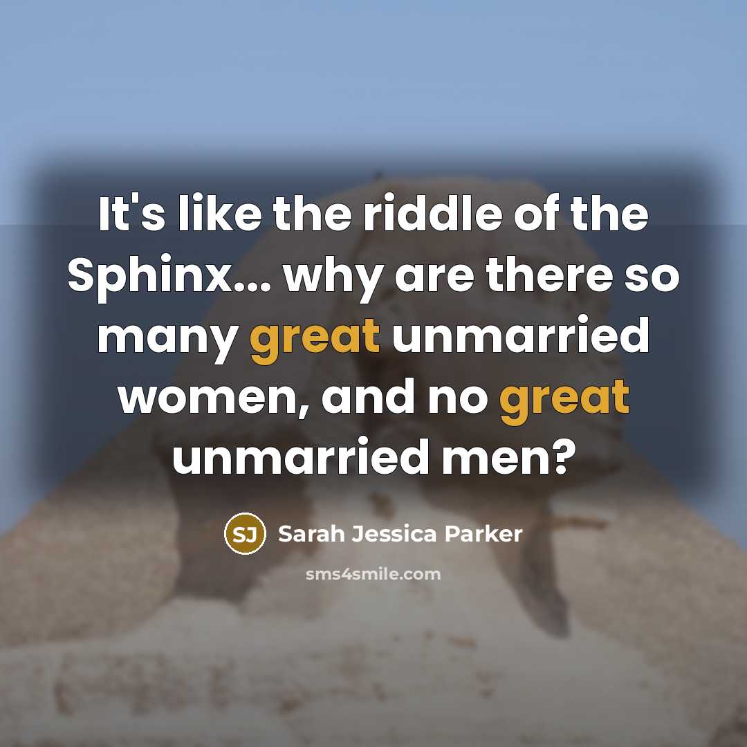 “It's like the riddle of the Sphinx... why are there…” quote by Sarah Jessica Parker