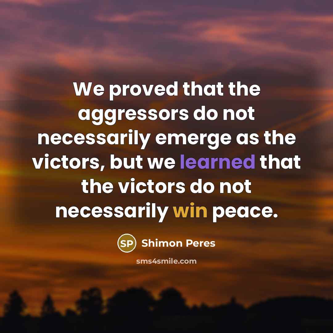 “We proved that the aggressors do not necessarily emerge as…” quote by Shimon Peres