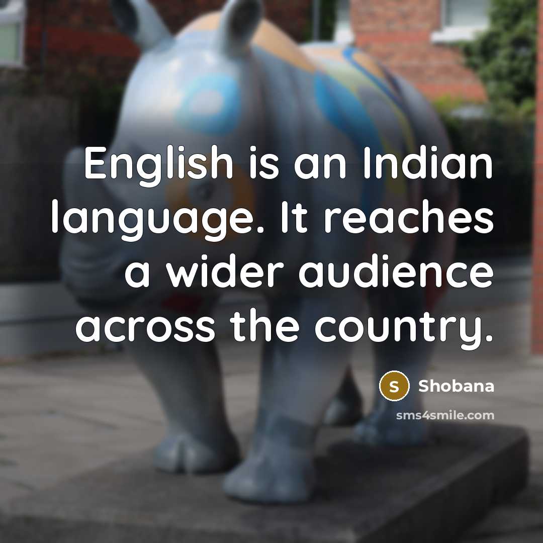 “English is an Indian language. It reaches a wider audience…” quote by Shobana