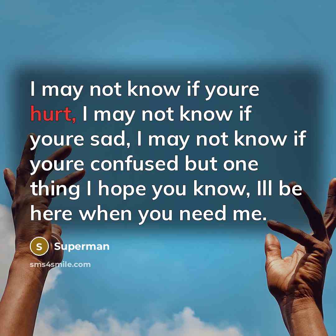 “I may not know if youre hurt, I may not…” quote by Superman
