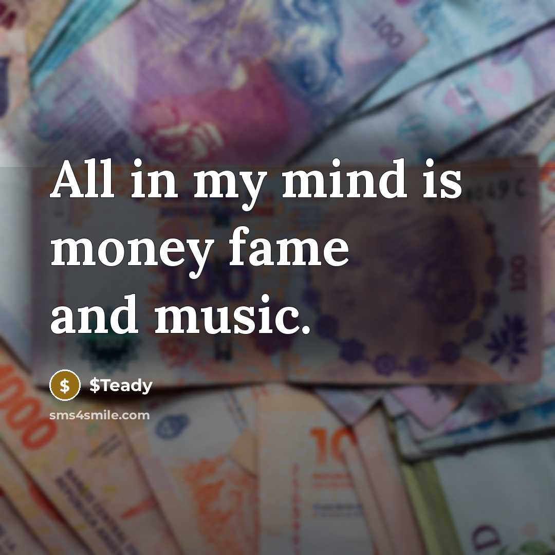 “All in my mind is money fame and music.” quote by $Teady