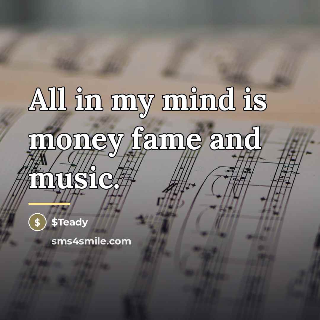 “All in my mind is money fame and music.…” quote by $Teady