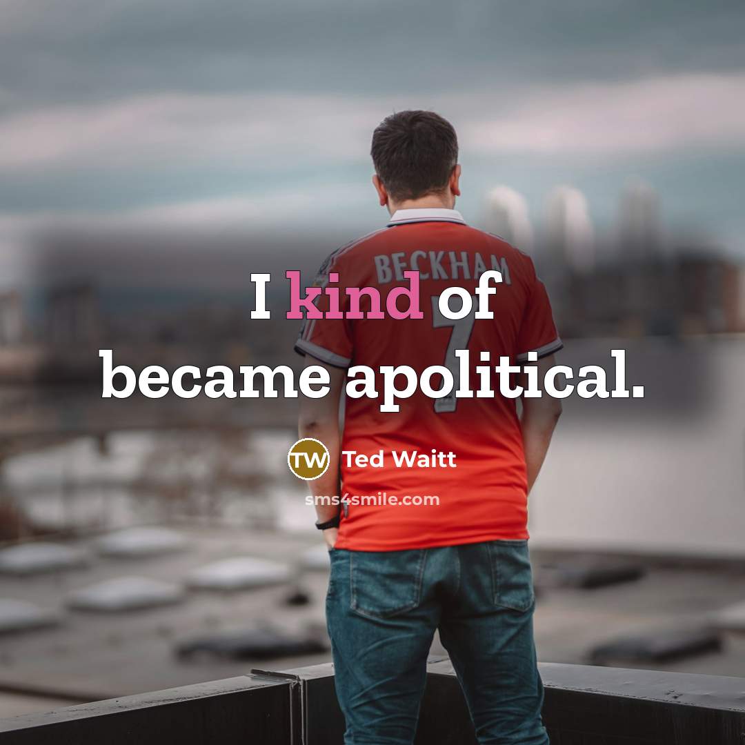 “I kind of became apolitical.…” quote by Ted Waitt