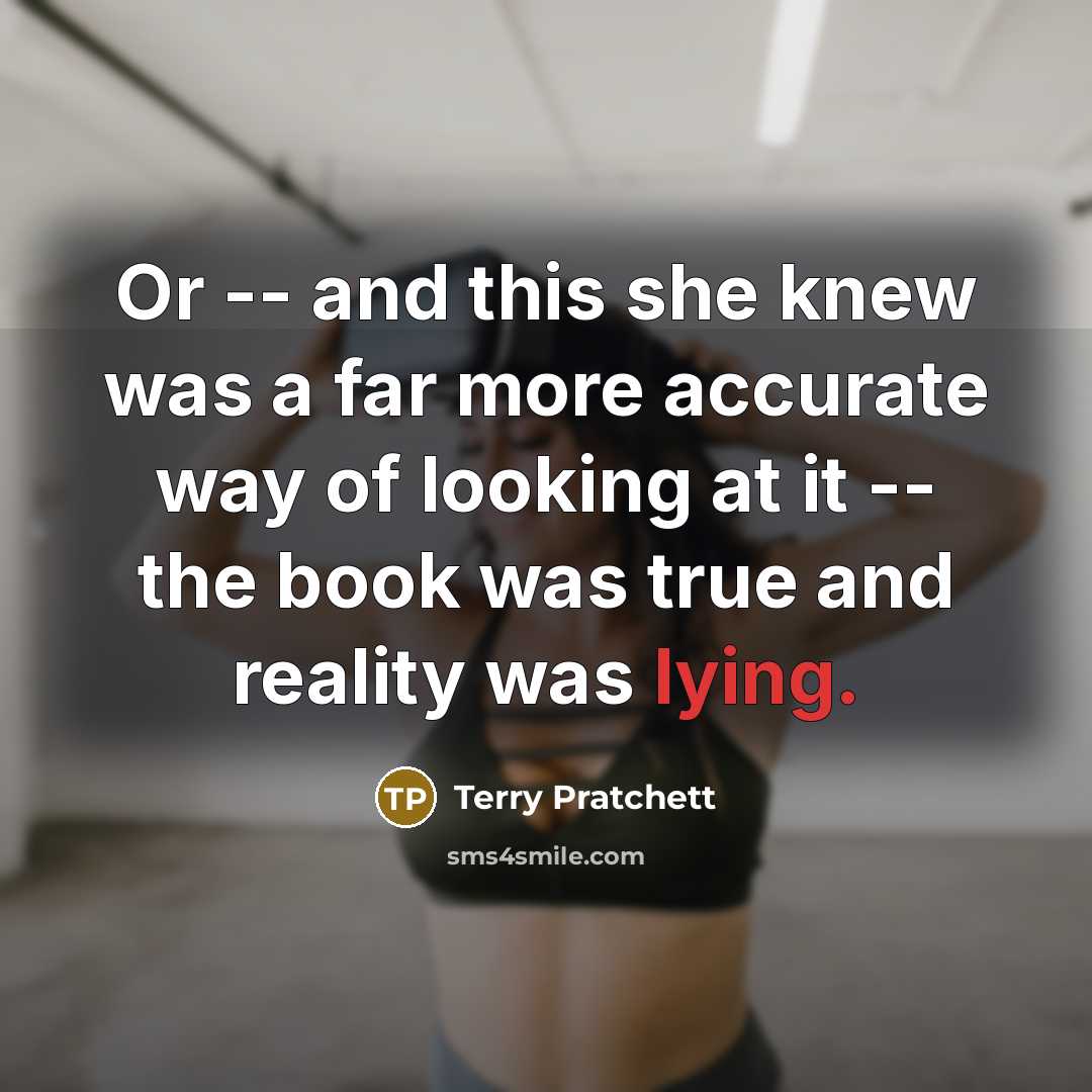 “Or -- and this she knew was a far more…” quote by Terry Pratchett