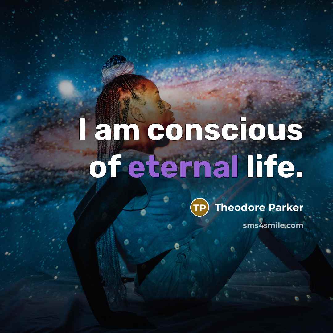 “I am conscious of eternal life.…” quote by Theodore Parker