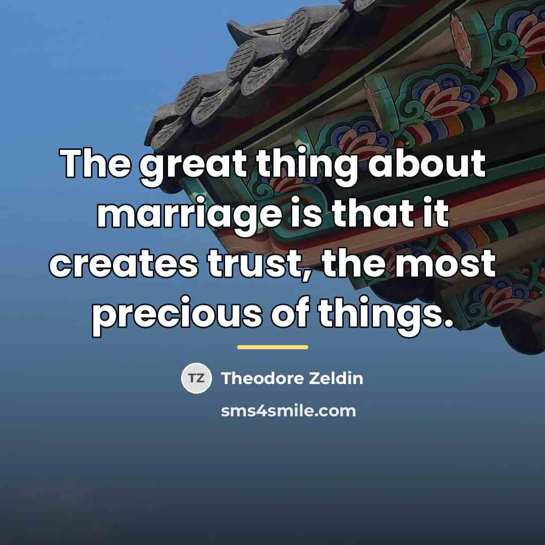 “The great thing about marriage is that it creates trust,…” quote by Theodore Zeldin