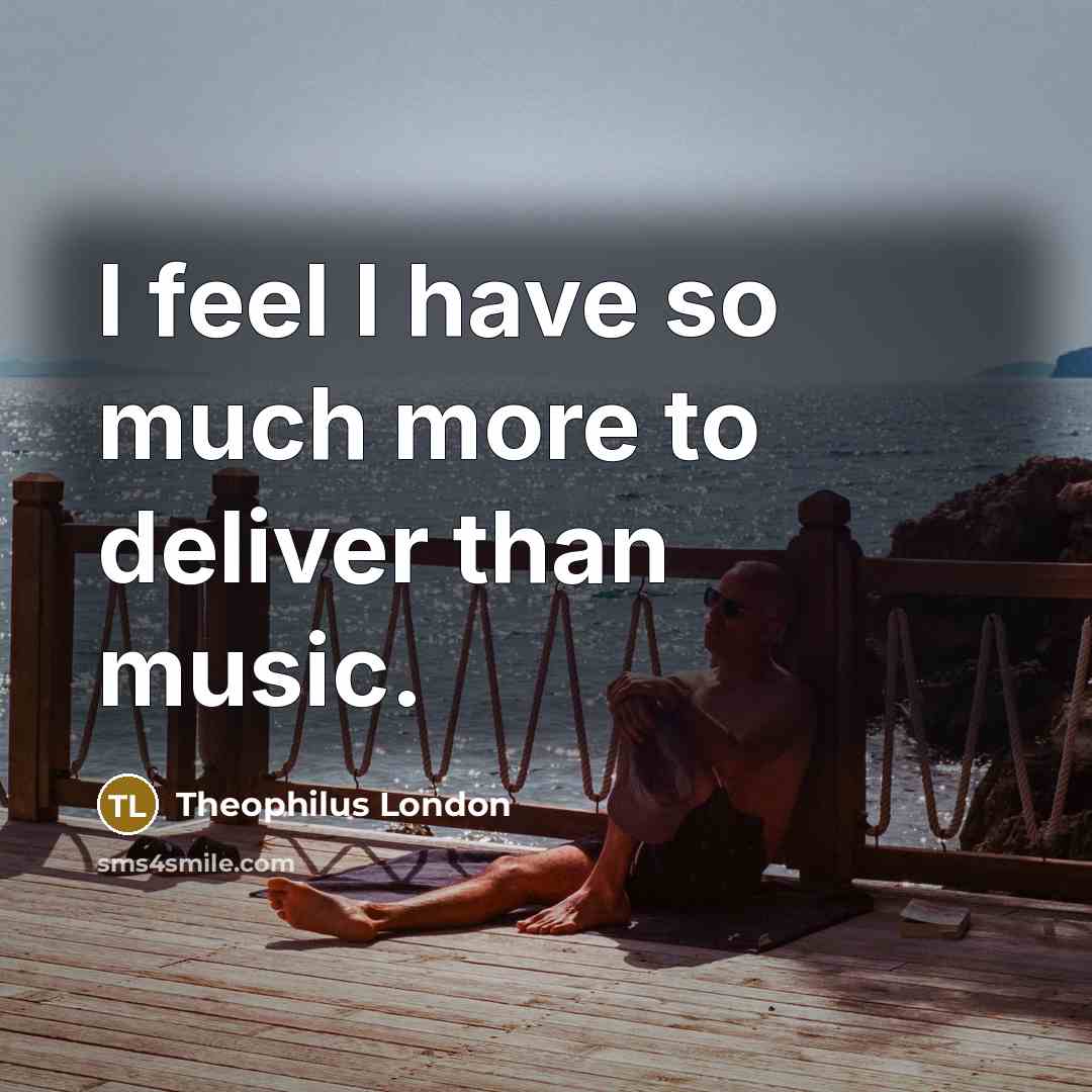 “I feel I have so much more to deliver than…” quote by Theophilus London