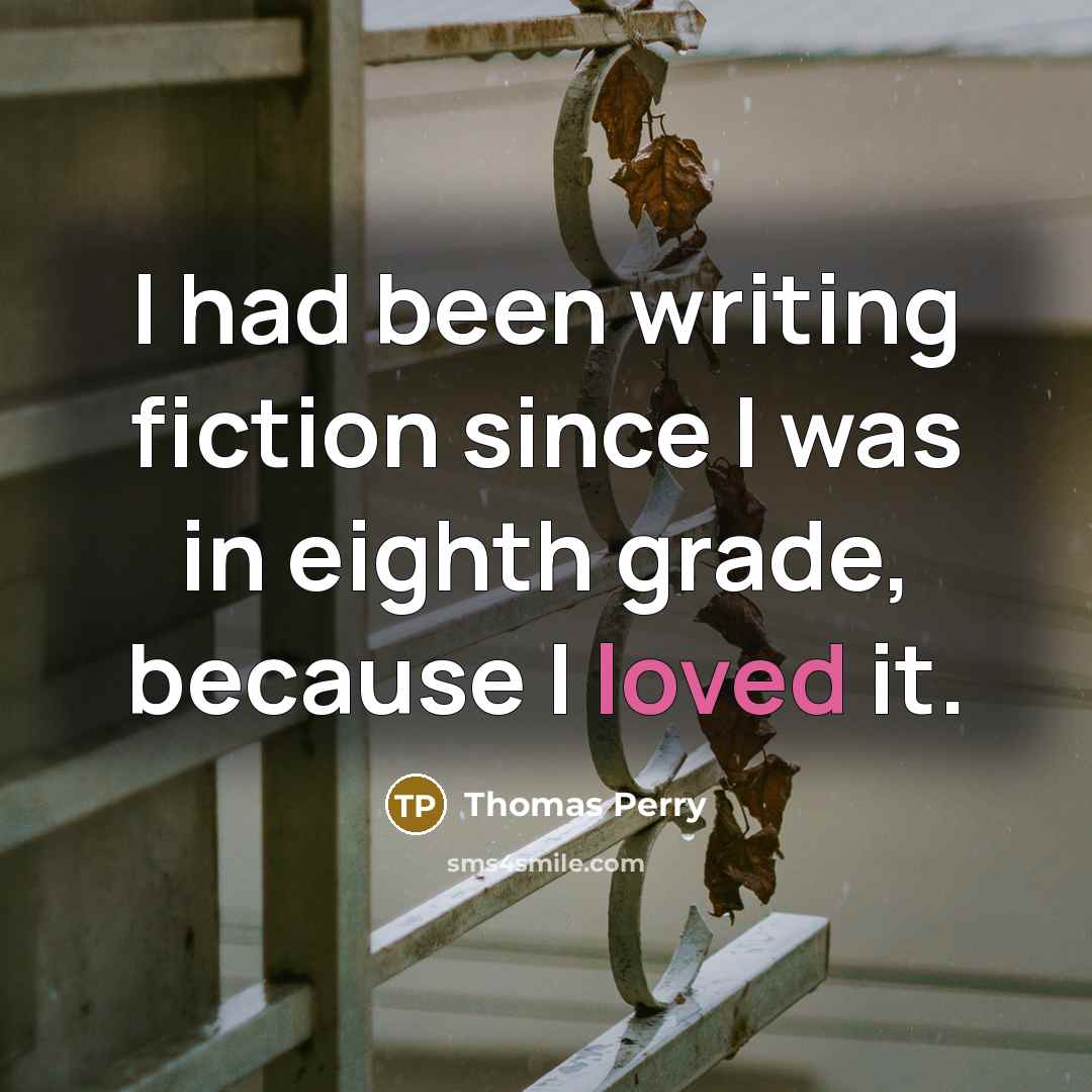 “I had been writing fiction since I was in eighth…” quote by Thomas Perry