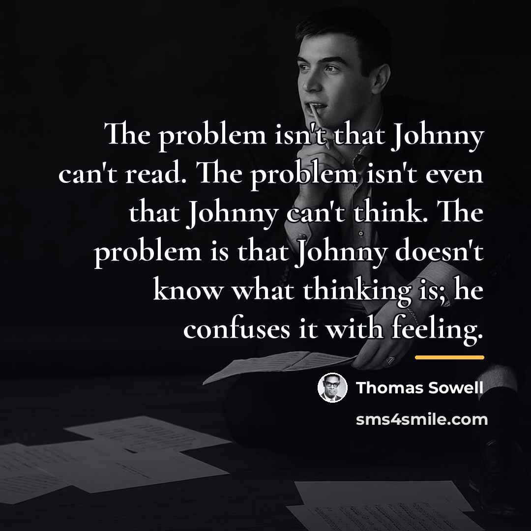 “The problem isn't that Johnny can't read. The problem isn't…” quote by Thomas Sowell
