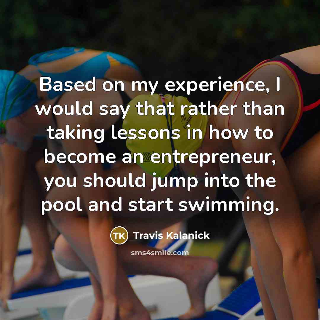 “Based on my experience, I would say that rather than…” quote by Travis Kalanick