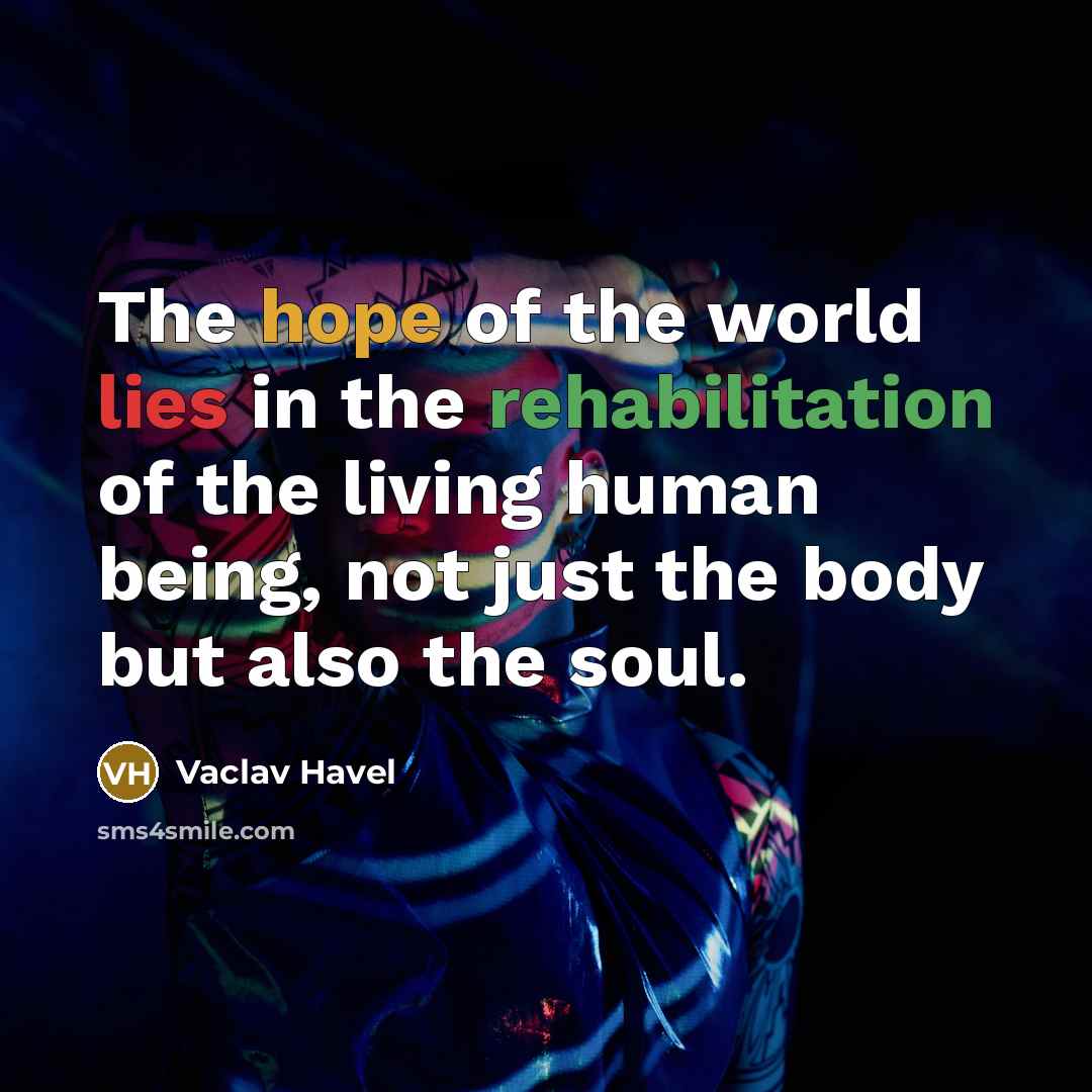 “The hope of the world lies in the rehabilitation of…” quote by Vaclav Havel