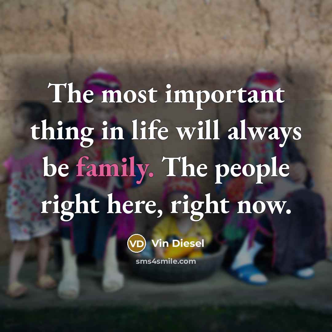 “The most important thing in life will always be family.…” quote by Vin Diesel